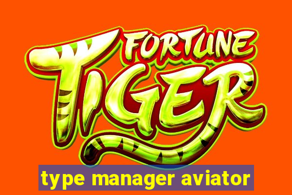 type manager aviator